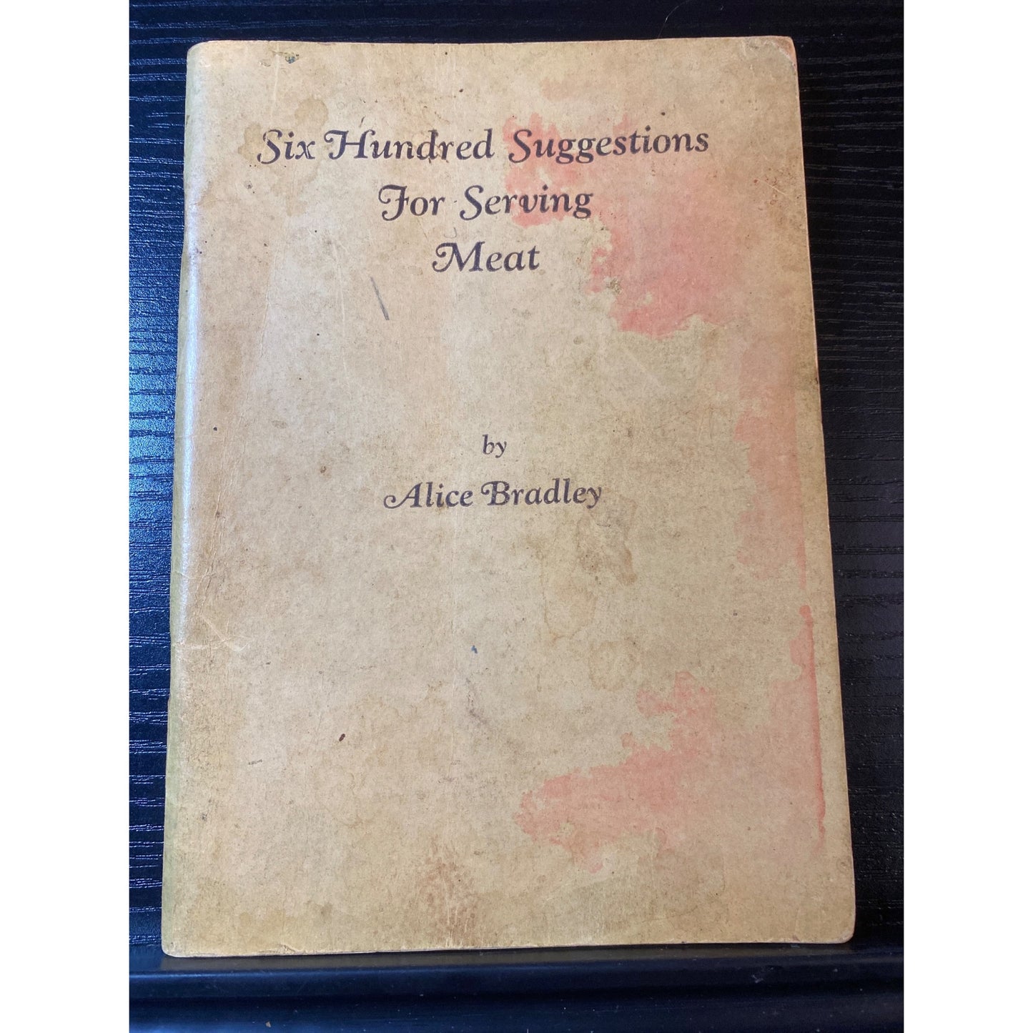 Six Hundred Suggestions For Serving Meat Alice Bradley 1935 Cookbook Booklet